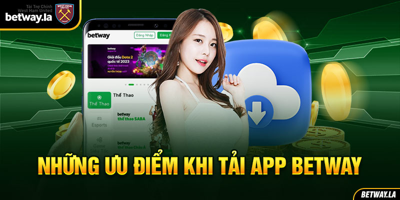 Ưu điểm khi tải app Betway